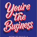 You're the Business How to Build a Successful Career - Written by Anna Codrea-Rado.
